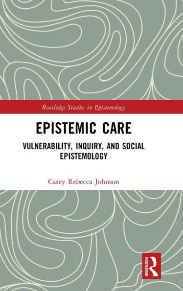 Epistemic Care (Routledge Studies In Epistemology)