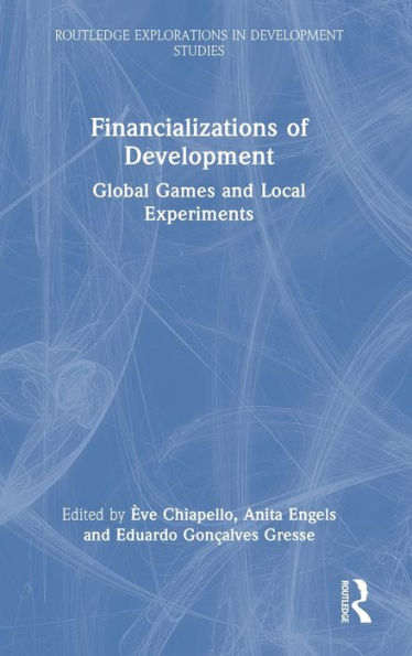 Financializations Of Development (Routledge Explorations In Development Studies)