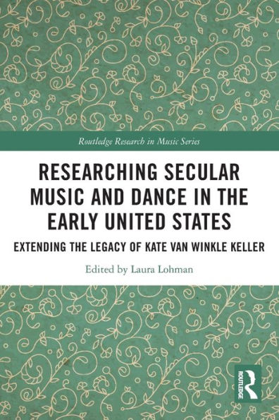 Researching Secular Music And Dance In The Early United States (Routledge Research In Music)
