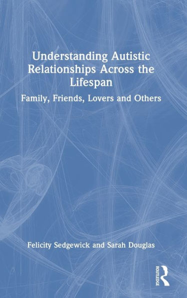 Understanding Autistic Relationships Across The Lifespan