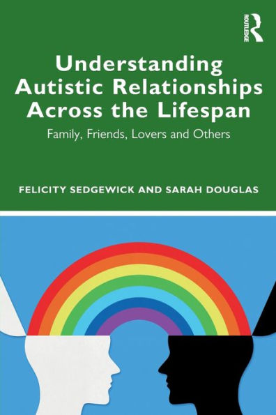 Understanding Autistic Relationships Across The Lifespan