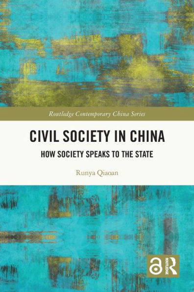 Civil Society In China: How Society Speaks To The State (Routledge Contemporary China Series)