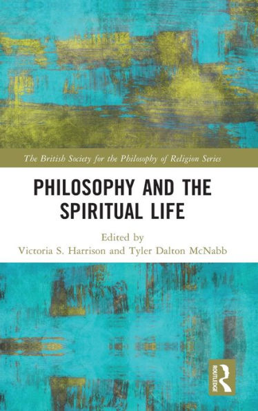 Philosophy And The Spiritual Life (The British Society For The Philosophy Of Religion Series)