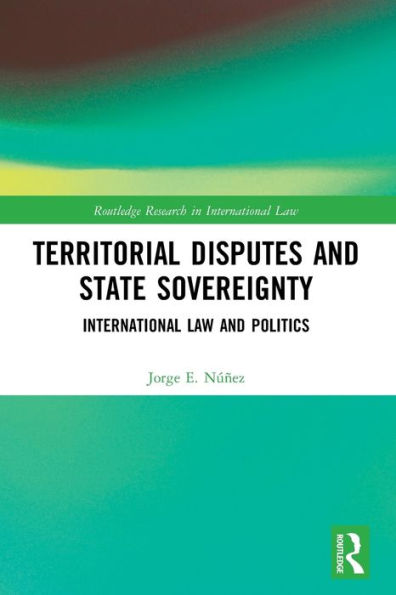 Territorial Disputes And State Sovereignty (Routledge Research In International Law)