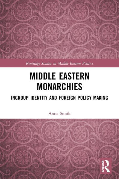 Middle Eastern Monarchies (Routledge Studies In Middle Eastern Politics)