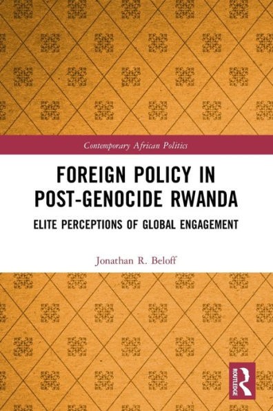 Política exterior en la Ruanda posterior al genocidio: percepciones de las élites sobre el compromiso global (política africana contemporánea)