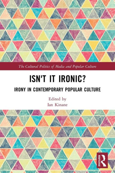 Isn'T It Ironic? (The Cultural Politics Of Media And Popular Culture)
