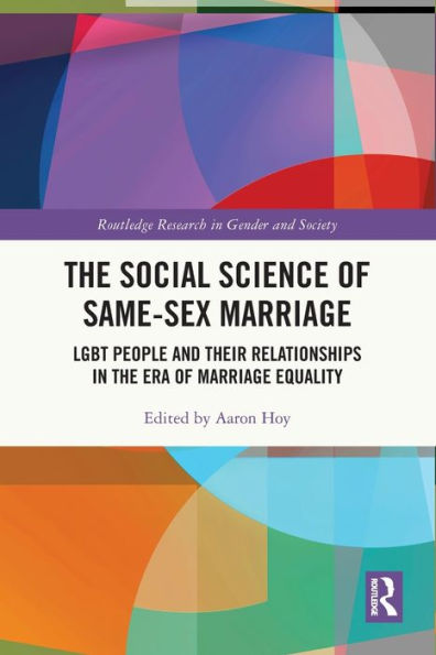 The Social Science Of Same-Sex Marriage: Lgbt People And Their Relationships In The Era Of Marriage Equality (Routledge Research In Gender And Society)