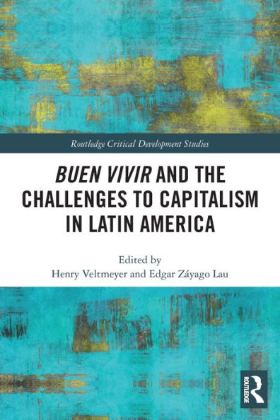 Buen Vivir And The Challenges To Capitalism In Latin America (Routledge Critical Development Studies)