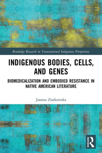 Cuerpos, células y genes indígenas (investigación de Routledge en perspectivas indígenas transnacionales)