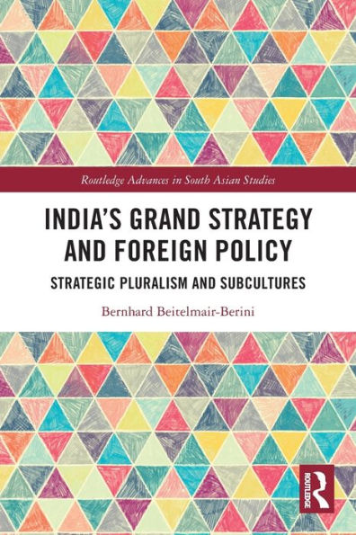 India’S Grand Strategy And Foreign Policy (Routledge Advances In South Asian Studies)