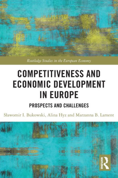 Competitiveness And Economic Development In Europe (Routledge Studies In The European Economy)