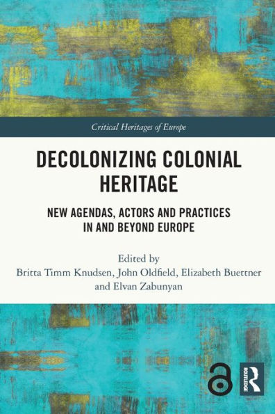 Decolonizing Colonial Heritage (Critical Heritages Of Europe)