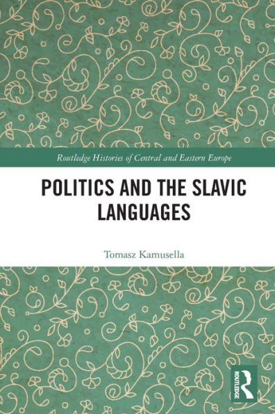 Politics And The Slavic Languages (Routledge Histories Of Central And Eastern Europe)