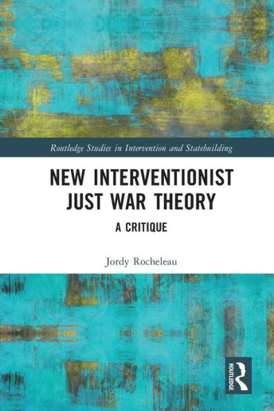 Nueva teoría intervencionista de la guerra justa: una crítica (estudios de Routledge sobre intervención y construcción del Estado)