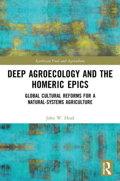 Deep Agroecology And The Homeric Epics (Earthscan Food And Agriculture)