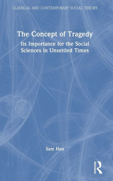 The Concept Of Tragedy (Classical And Contemporary Social Theory)