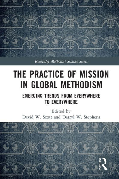 The Practice Of Mission In Global Methodism (Routledge Methodist Studies Series)