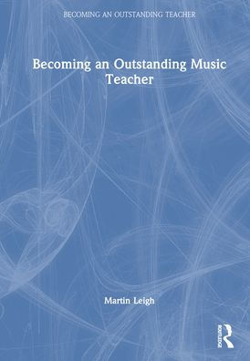 Becoming An Outstanding Music Teacher (Becoming An Outstanding Teacher)