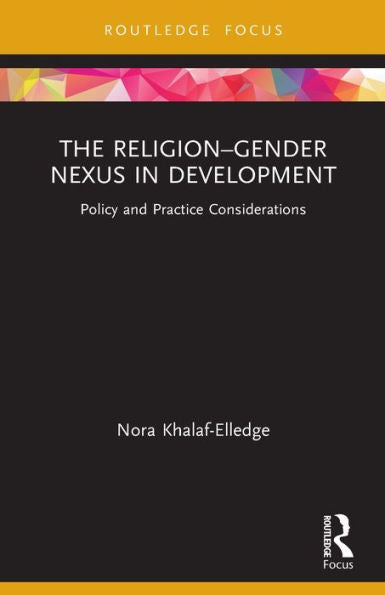 The Religion–Gender Nexus In Development (Routledge Research In Religion And Development)