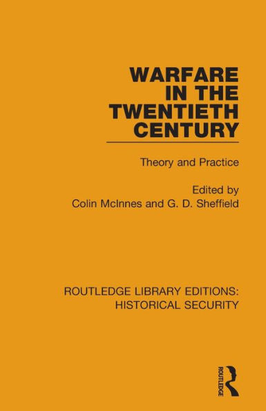 Warfare In The Twentieth Century: Theory And Practice (Routledge Library Editions: Historical Security)