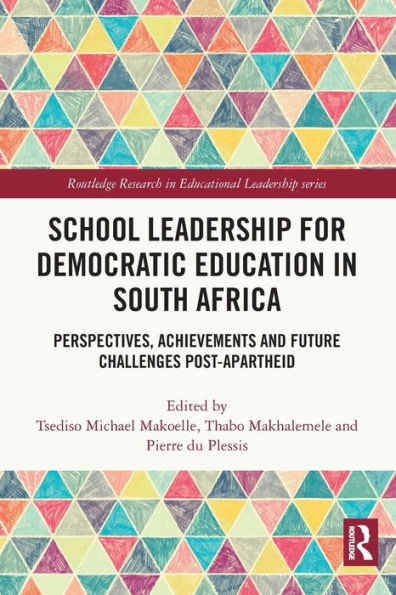 School Leadership For Democratic Education In South Africa (Routledge Research In Educational Leadership)