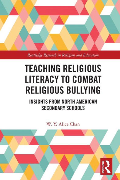 Teaching Religious Literacy To Combat Religious Bullying (Routledge Research In Religion And Education)