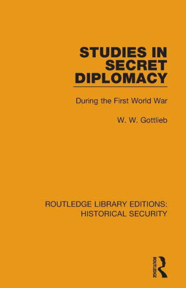 Studies In Secret Diplomacy: During The First World War (Routledge Library Editions: Historical Security)