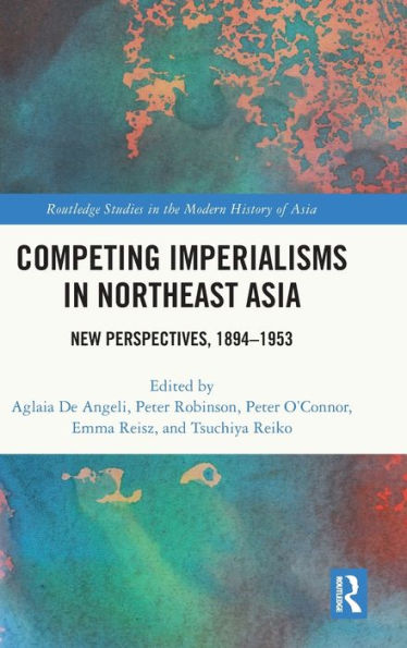Competing Imperialisms In Northeast Asia (Routledge Studies In The Modern History Of Asia)