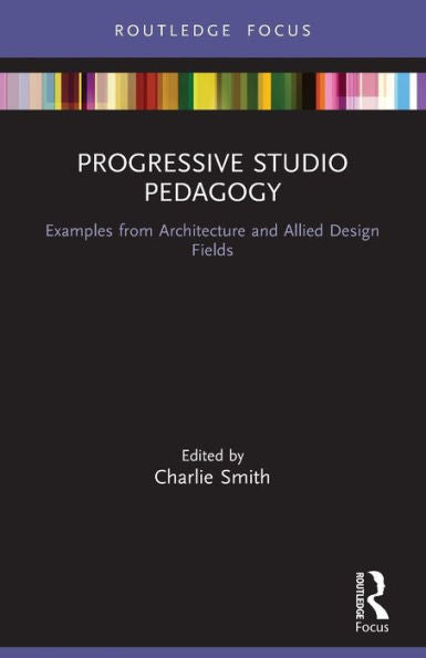 Progressive Studio Pedagogy (Routledge Focus On Design Pedagogy)