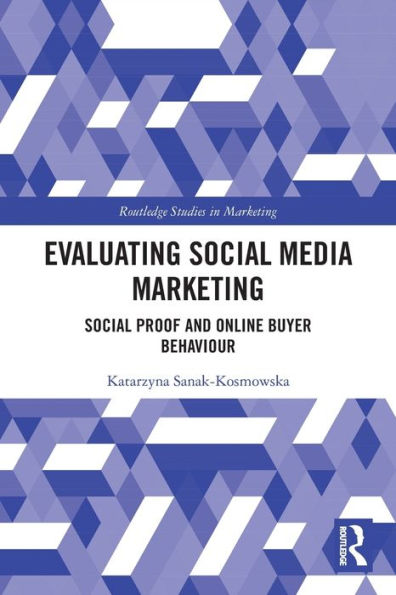 Evaluating Social Media Marketing: Social Proof And Online Buyer Behaviour (Routledge Studies In Marketing)