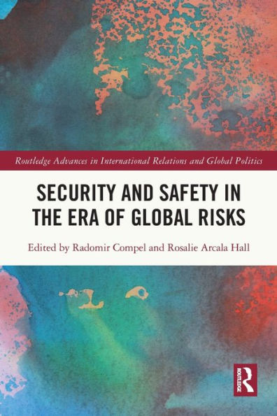 Security And Safety In The Era Of Global Risks (Routledge Advances In International Relations And Global Politics)