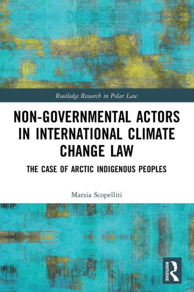 Non-Governmental Actors In International Climate Change Law (Routledge Research In Polar Law)