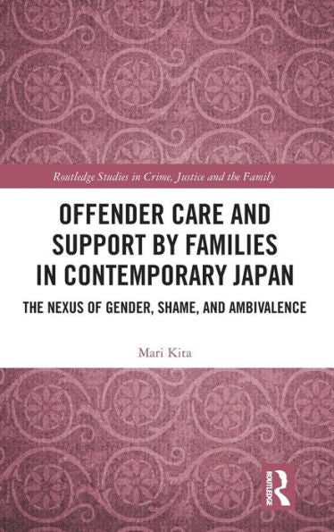 Offender Care And Support By Families In Contemporary Japan (Routledge Studies In Crime, Justice And The Family)