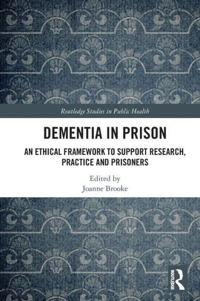 Dementia In Prison (Routledge Studies In Public Health)