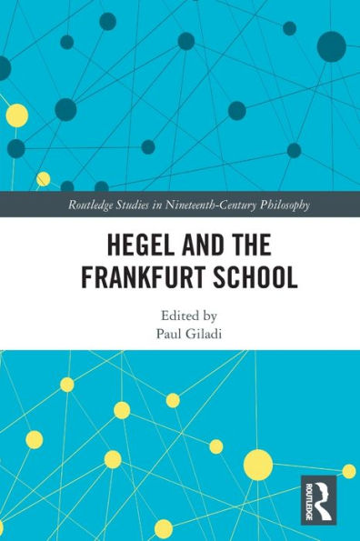 Hegel And The Frankfurt School (Routledge Studies In Nineteenth-Century Philosophy)