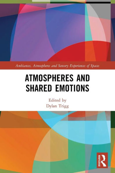 Atmospheres And Shared Emotions (Ambiances, Atmospheres And Sensory Experiences Of Spaces)