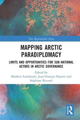 Mapping Arctic Paradiplomacy (New Regionalisms Series)