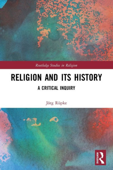 Religion And Its History (Routledge Studies In Religion)