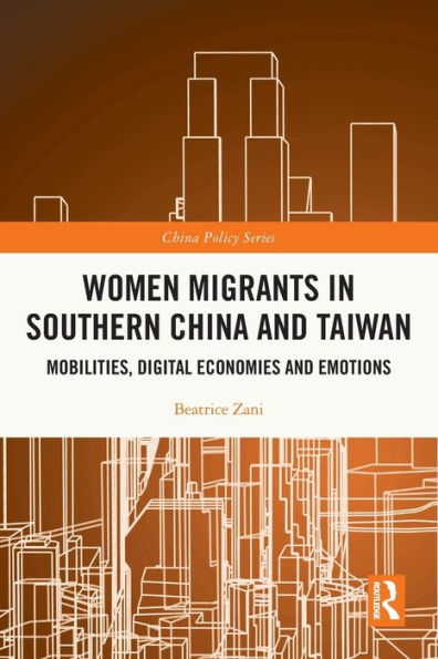 Women Migrants In Southern China And Taiwan: Mobilities, Digital Economies And Emotions (China Policy Series)
