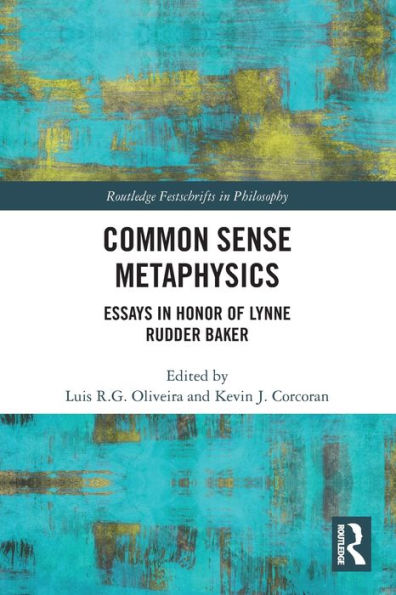 Common Sense Metaphysics (Routledge Festschrifts In Philosophy)