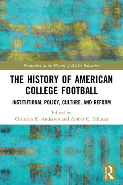 The History Of American College Football (Perspectives On The History Of Higher Education)