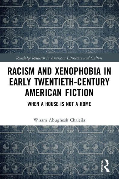 Racism And Xenophobia In Early Twentieth-Century American Fiction (Routledge Research In American Literature And Culture)