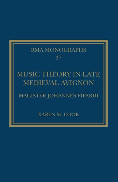 Music Theory In Late Medieval Avignon (Royal Musical Association Monographs)