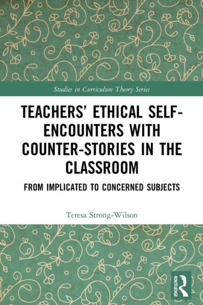 Teachers’ Ethical Self-Encounters With Counter-Stories In The Classroom (Studies In Curriculum Theory Series)