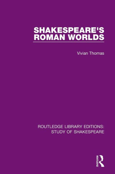 Shakespeare’S Roman Worlds (Routledge Library Editions: Study Of Shakespeare)
