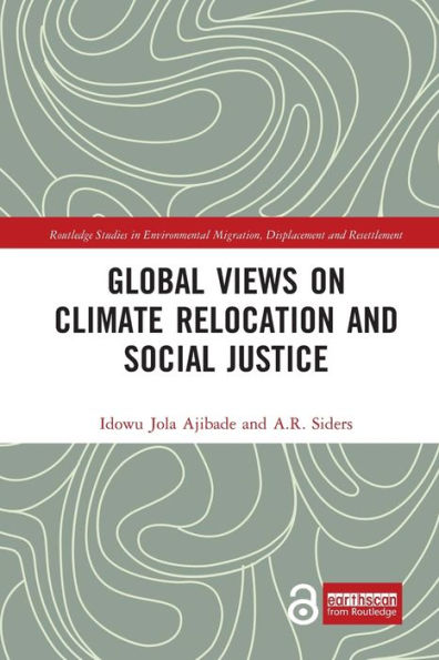 Global Views On Climate Relocation And Social Justice: Navigating Retreat (Routledge Studies In Environmental Migration, Displacement And Resettlement)