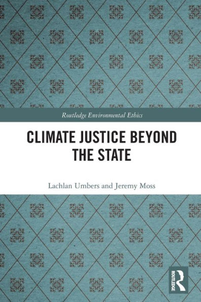 Climate Justice Beyond The State (Routledge Environmental Ethics)
