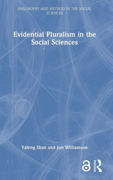 Evidential Pluralism In The Social Sciences (Philosophy And Method In The Social Sciences)