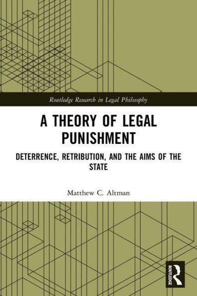 A Theory Of Legal Punishment (Routledge Research In Legal Philosophy)